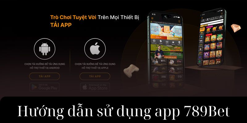 Chỉ dẫn giúp người chơi có thể sử dụng app 789Bet