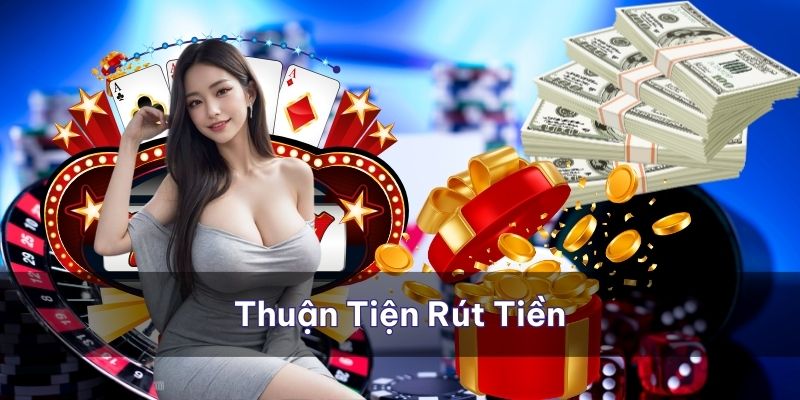 Nhà cái mang đến sự thuận tiện nhất cho bạn khi cần rút tiền