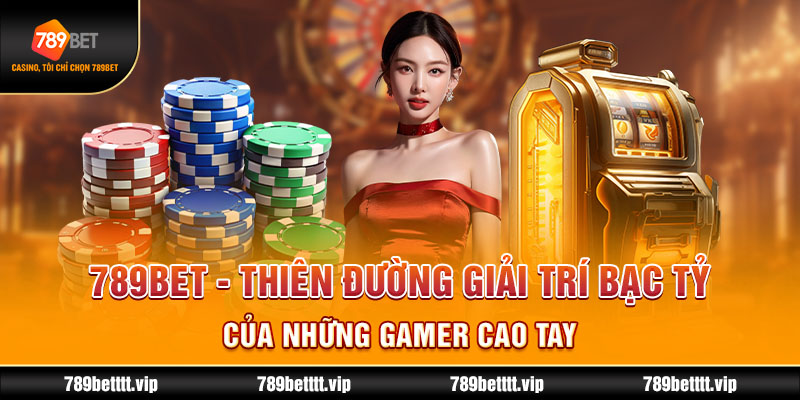 Khám Phá Thế Giới Giải Trí Đỉnh Cao Cùng 789bet - Nơi Ghi Dấu Mỗi Khoảnh Khắc