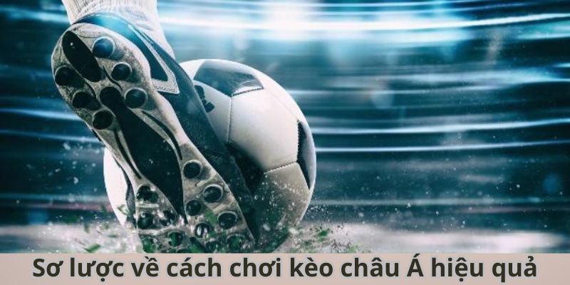 Sơ lược về cách chơi kèo châu Á hiệu quả