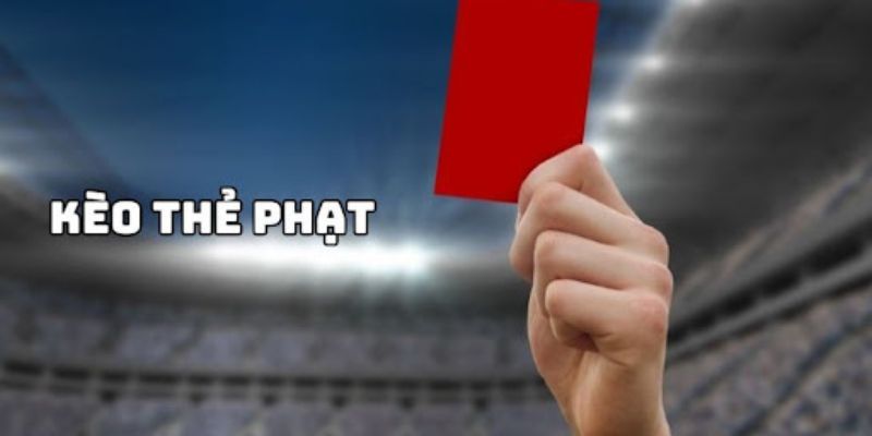 Kèo thẻ phạt là gì?