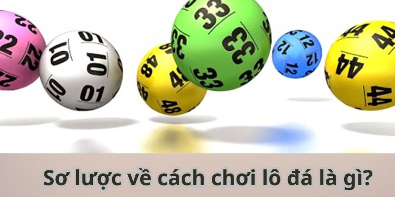 Sơ lược về cách chơi lô đá là gì?